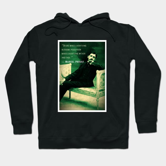 Marcel Proust portrait and quote: Desire makes everything blossom; Hoodie by artbleed